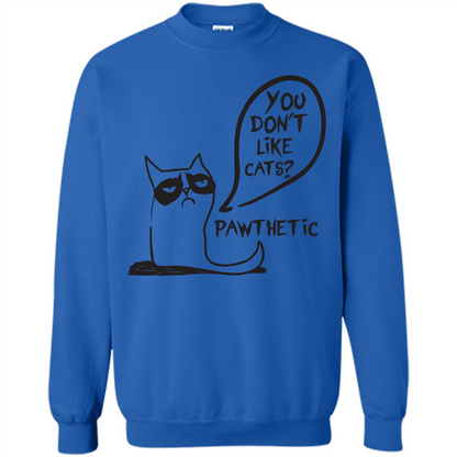 Cat Lover. You Donäó»t Like Cats. Pawthetic T-shirt Royal