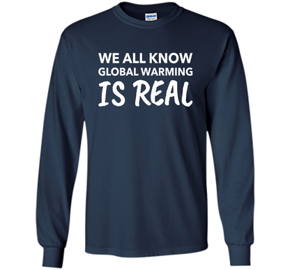 We All Know Global Warming Is Real - Climate Change T Shirt t-shirt Navy