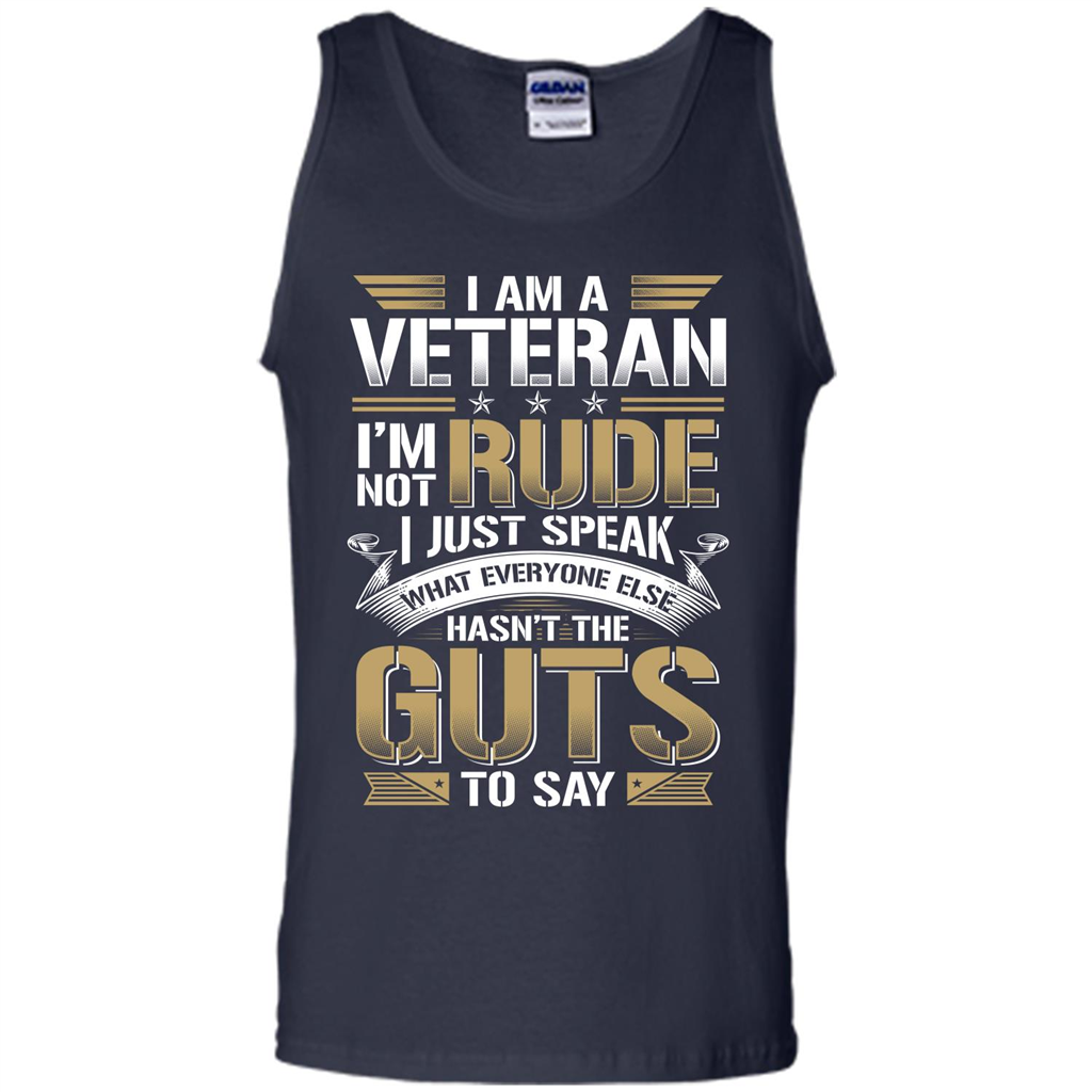 I Am A Veteran Im Not Rude I Just Speak What Everyone Else Hasn’t The Guts To Say T-shirt