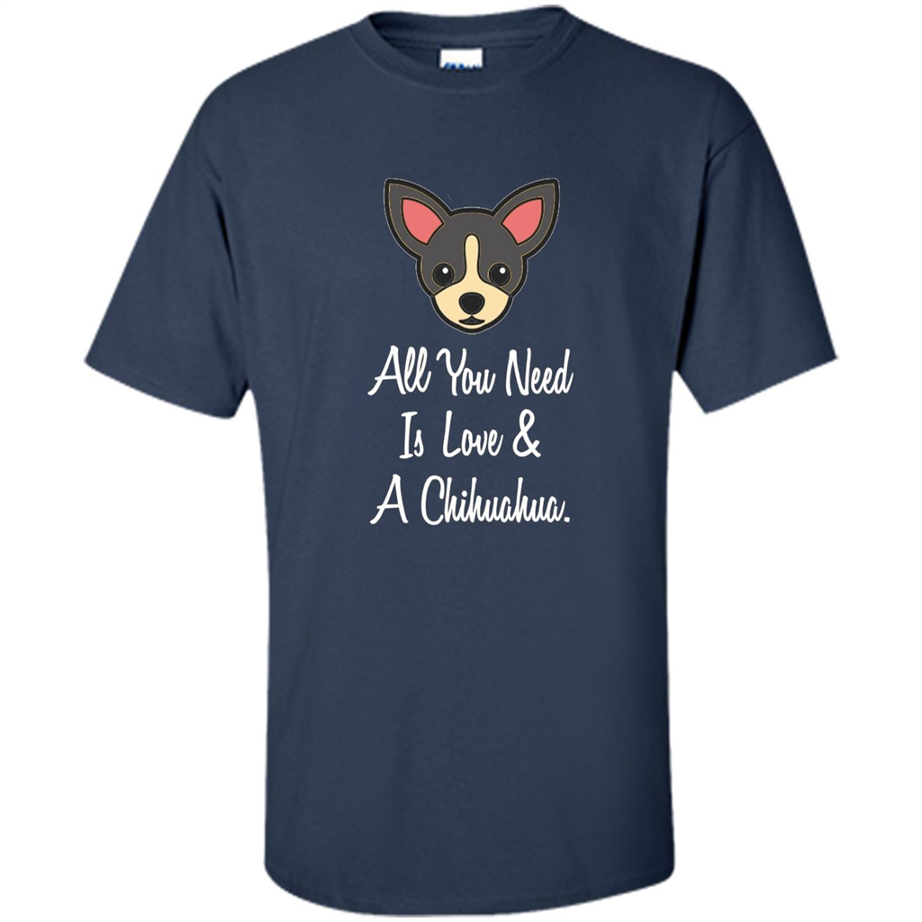 Chihuahua T-shirt All You Need Is Love And A Chihuahua Navy