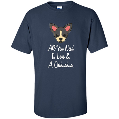Chihuahua T-shirt All You Need Is Love And A Chihuahua Navy