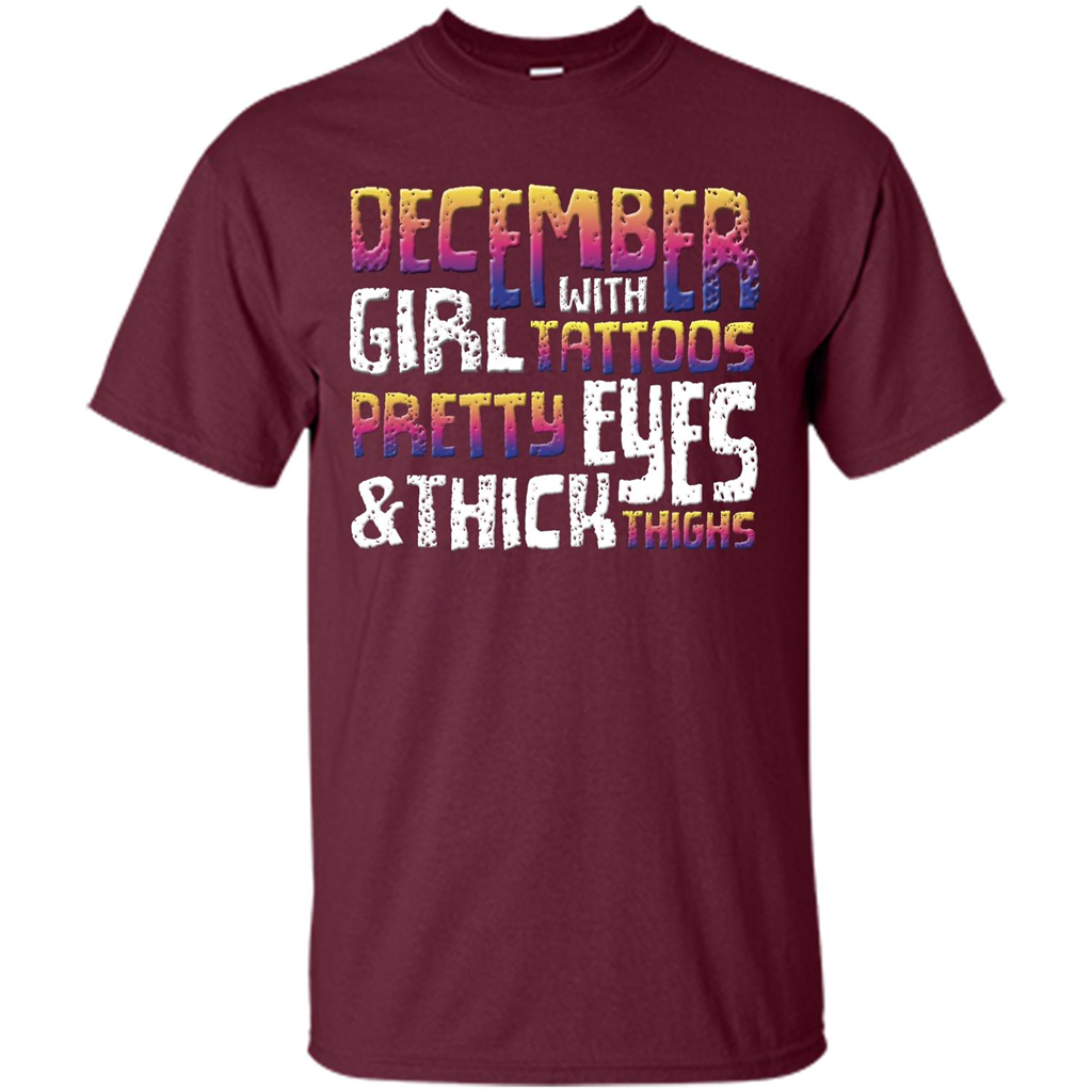 December Girl T-shirt With Tattoos Pretty Eyes and Thick Thighs Maroon