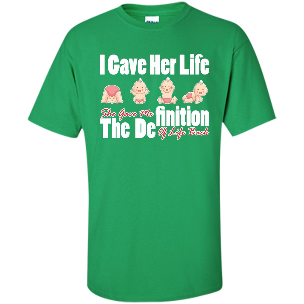 Mommy T-shirt I Gave Her Life. She Gave Me The Definition Of Life Back Irish Green
