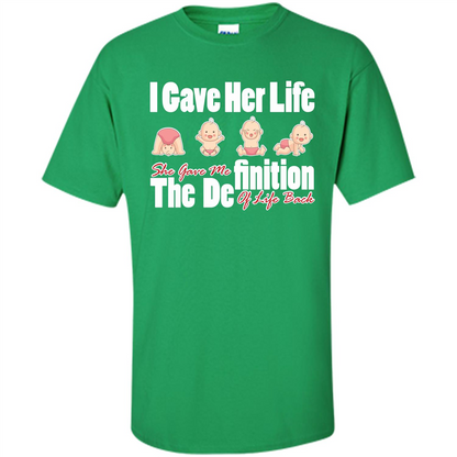 Mommy T-shirt I Gave Her Life. She Gave Me The Definition Of Life Back Irish Green