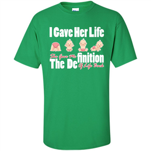 Mommy T-shirt I Gave Her Life. She Gave Me The Definition Of Life Back