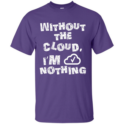 Without The Cloud I’m Nothing T-shirt Purple