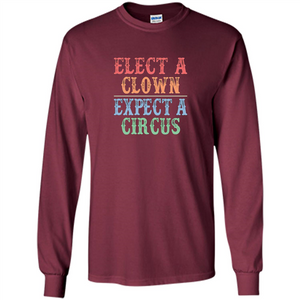 Elect A Clown - Expect A Circus - Anti-Trump T-shirt