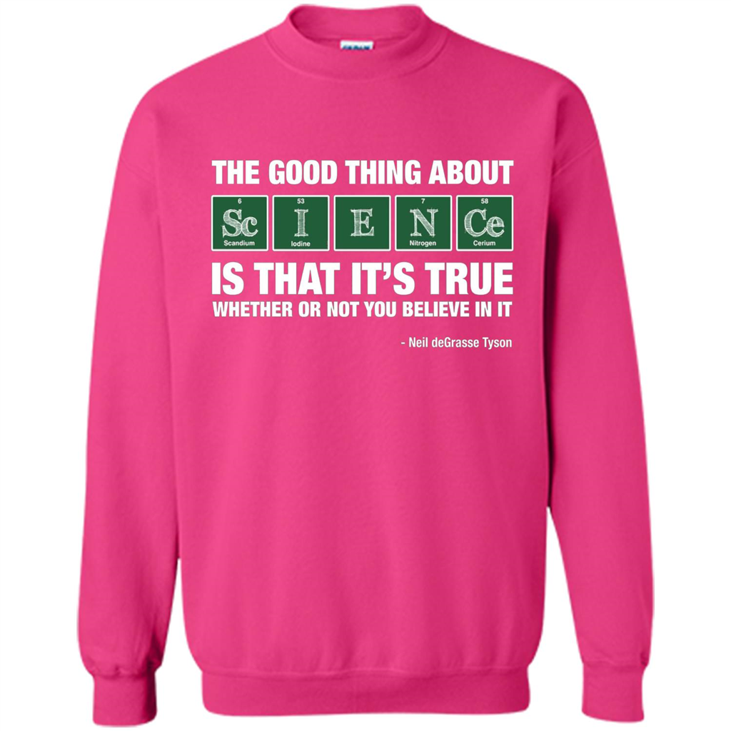 The Good Thing About Science Is That It's True Whether Or Not You Believe In It T-shirt Heliconia