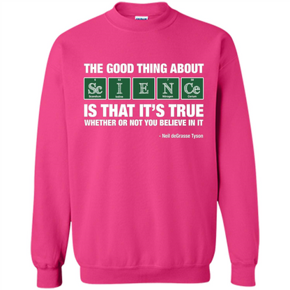 The Good Thing About Science Is That It's True Whether Or Not You Believe In It T-shirt Heliconia