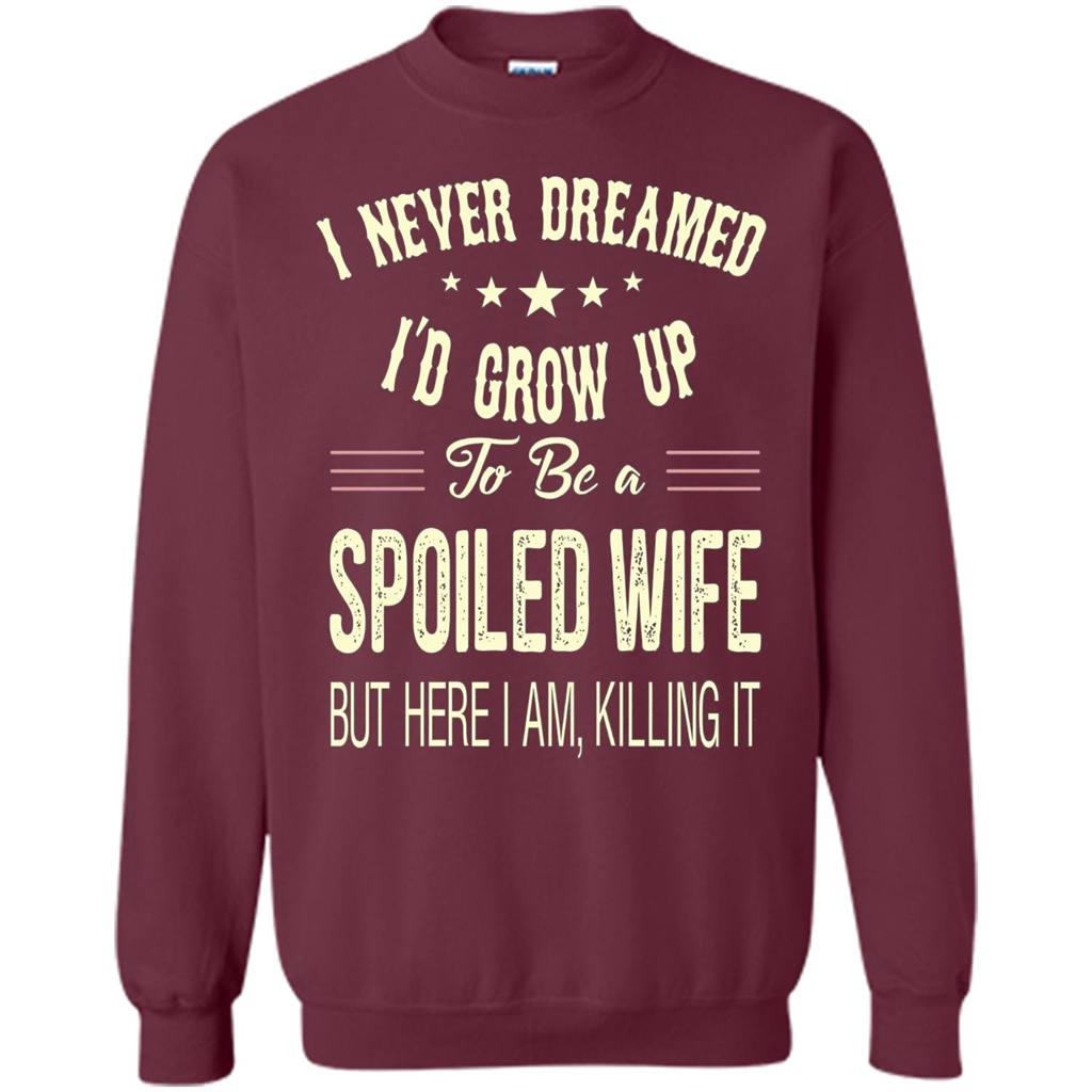 Dreamed To Be A Spoiled Wife T-shirt Maroon