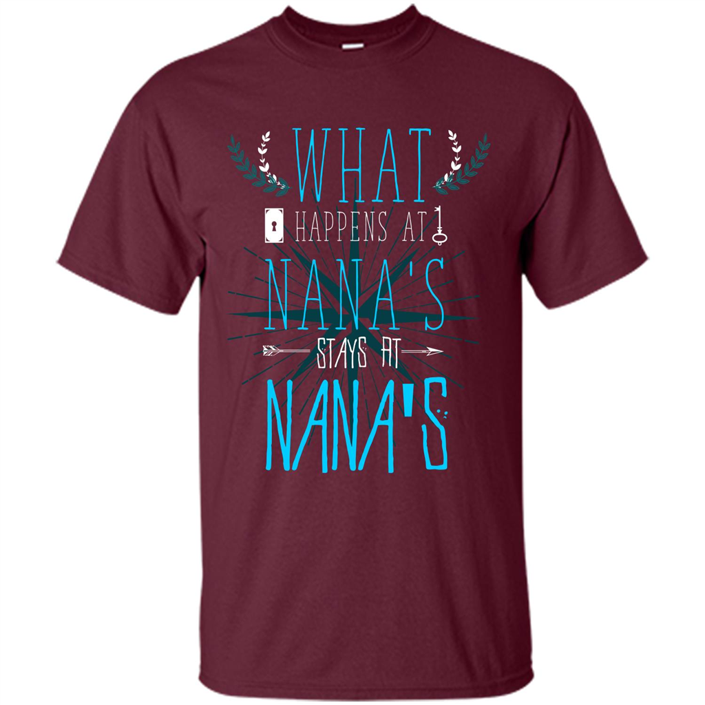 Nana. What Happens At Nana's Stays At Nana's T-shirt Maroon