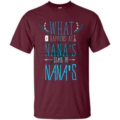 Nana. What Happens At Nana's Stays At Nana's T-shirt Maroon