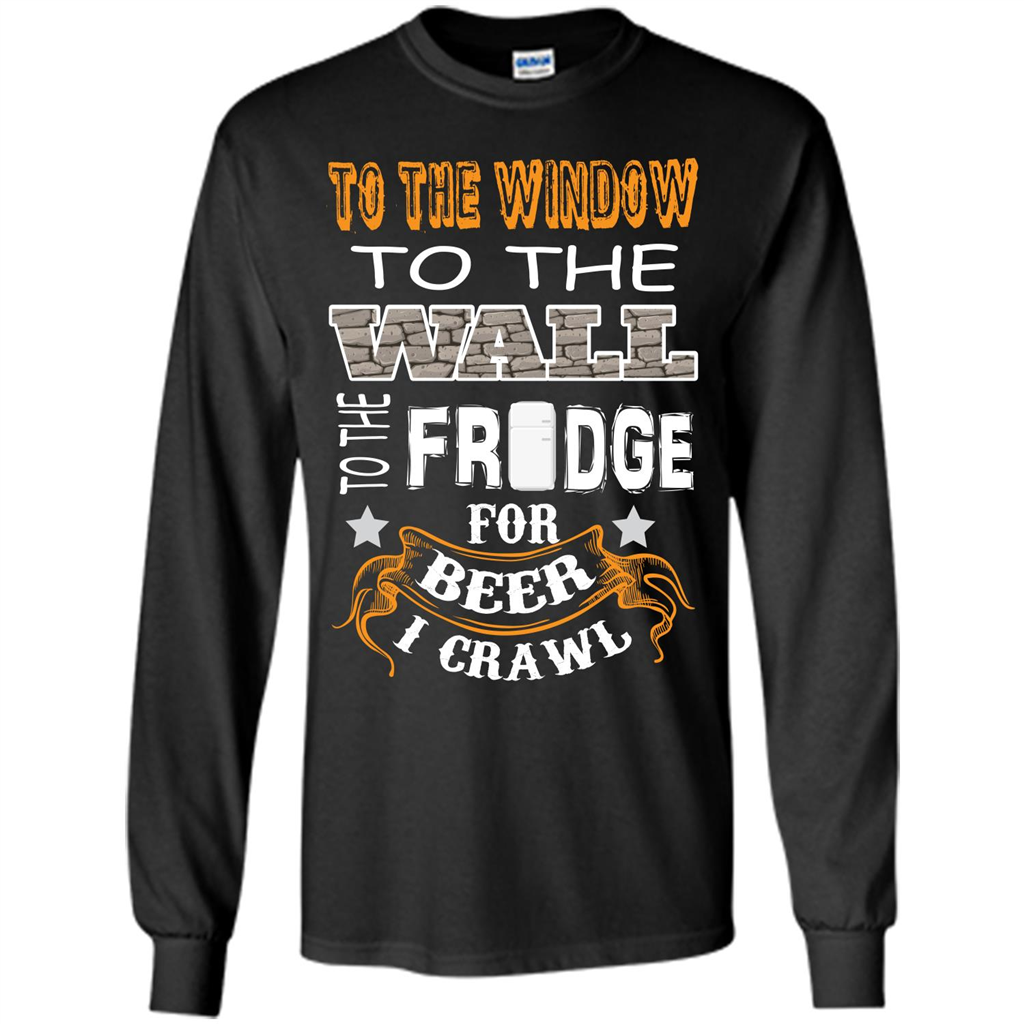 Beer T-shirt To The Window To The Wall To The Fridge For Beer I Crawl Black