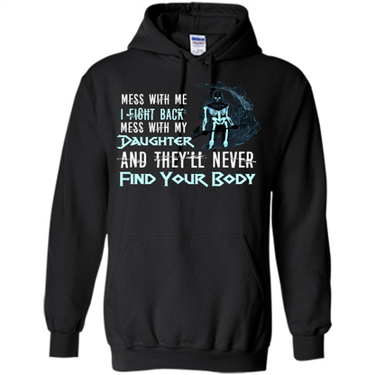 Fathers Day T-shirt Mess With My Daughter And They'll Never Find Your Body Black