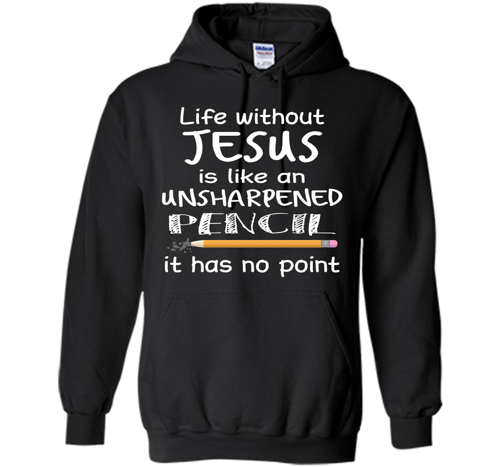 Christian T-shirt Life Without Jesus Is Like An Unsharpened Pencil fun T-shirt Black