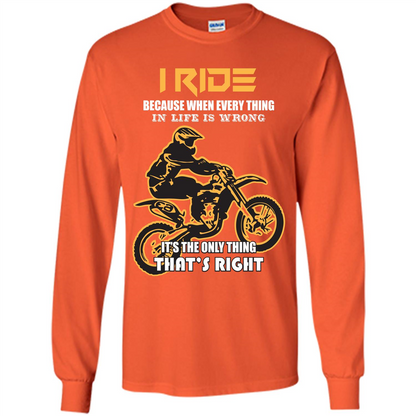 Rider T-shirt I Ride Because When Every Thing In Life Is Wrong Orange