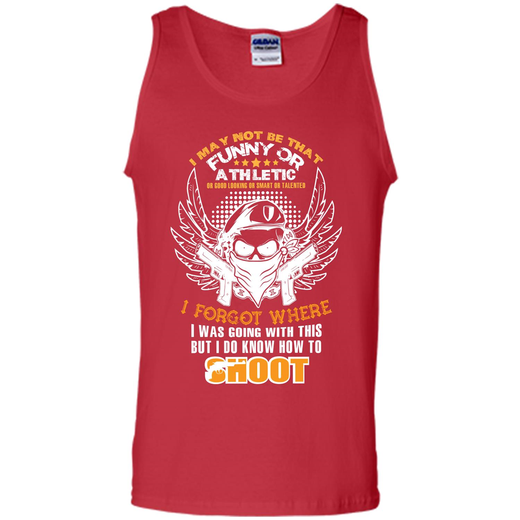 Military T-shirt I May Not Be That Funny Or Athletic Or Good Looking