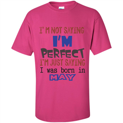 I'M Not Saying I Am Perfect I'M Just Saying I Was Born In May Heliconia