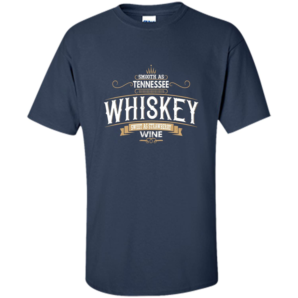 Smooth As Tennessee Whiskey Sweet As Strawberry Wine T-shirts Navy