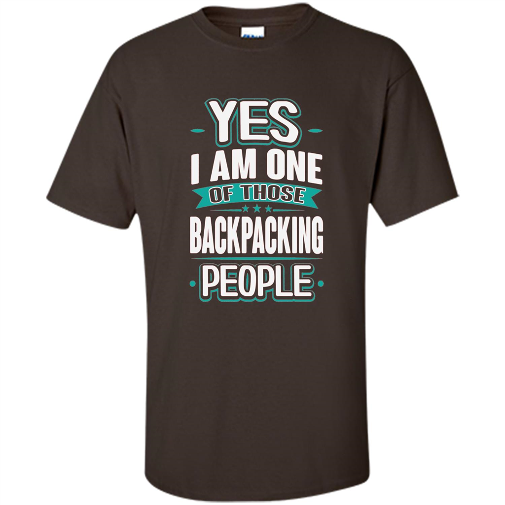 Backpacking T-shirt Yes I am One Of Those Backpacking People Dark Chocolate
