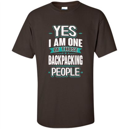 Backpacking T-shirt Yes I am One Of Those Backpacking People Dark Chocolate