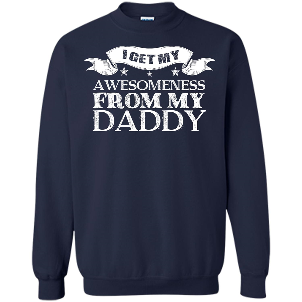 Family T-shirt I Get My Awesomeness From My Daddy Navy