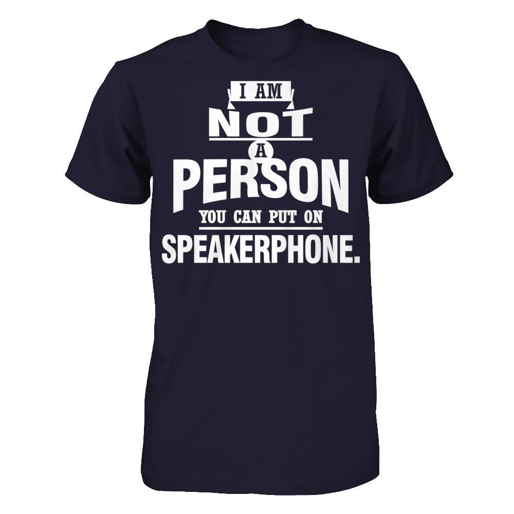 I Am Not A Person You Can Put On Speakerphone T-shirt Next Level - Unisex Fitted Tee Midnight Navy