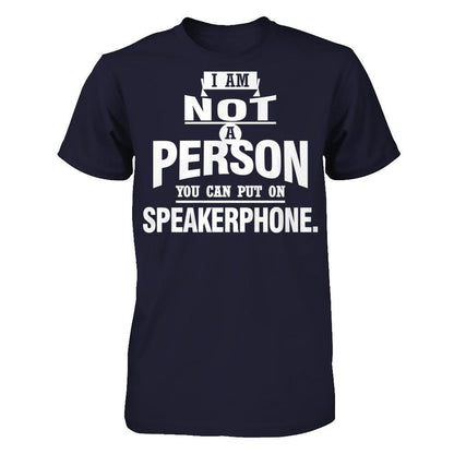I Am Not A Person You Can Put On Speakerphone T-shirt Next Level - Unisex Fitted Tee Midnight Navy