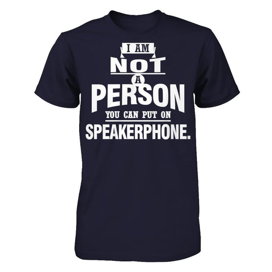 I Am Not A Person You Can Put On Speakerphone T-shirt Next Level - Unisex Fitted Tee Midnight Navy