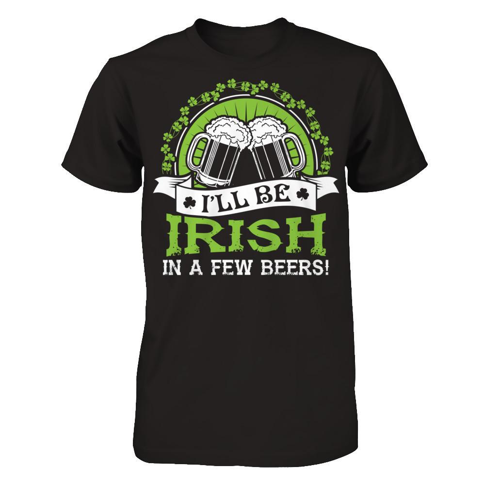 I'll Be Irish In A Few Beers T-shirt Gildan - Short Sleeve Tee Black