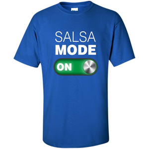 Salsa Mode On T-shirt. Great for Dance Class