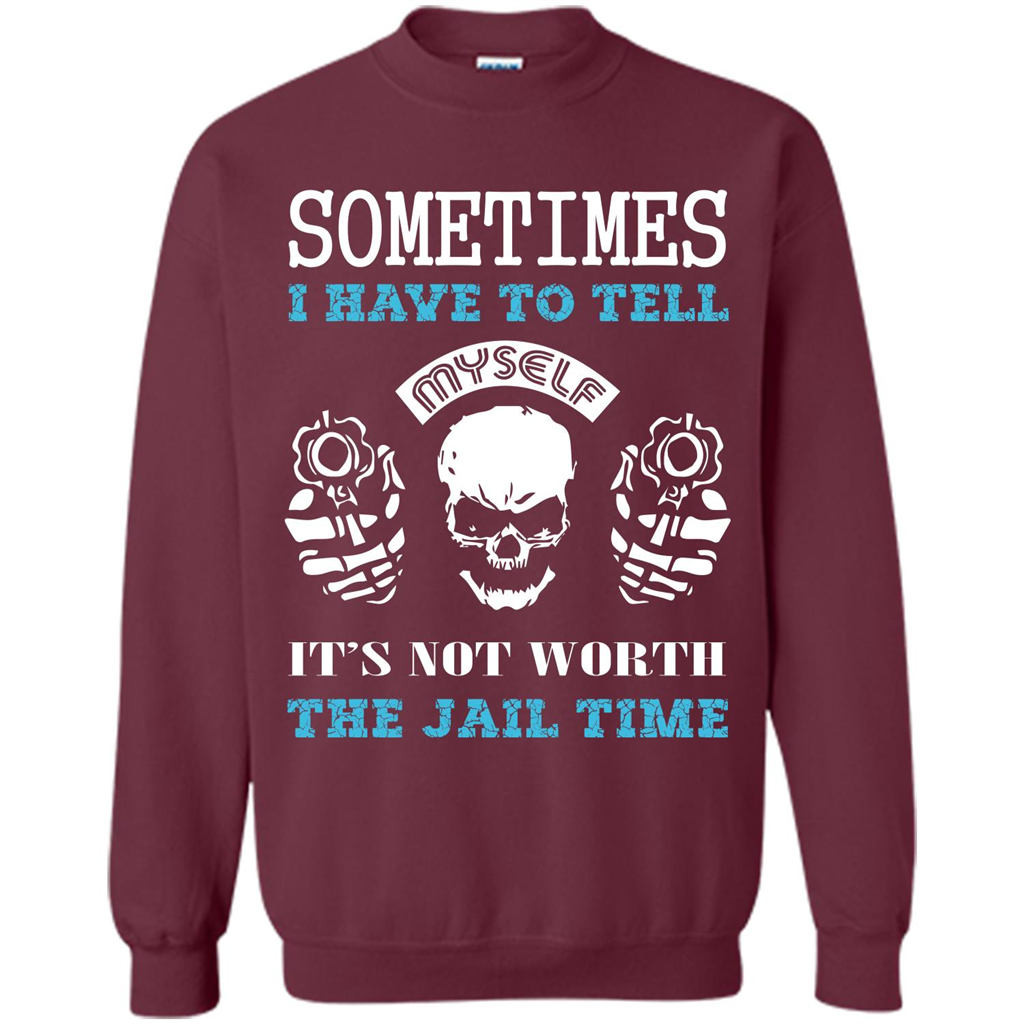 Funny T-shirt Sometimes I Have To Tell Myself It_Ñés Not Worth The Jail Time Maroon