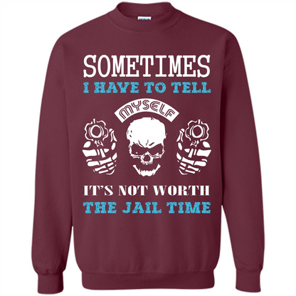 Funny T-shirt Sometimes I Have To Tell Myself It_Ñés Not Worth The Jail Time Maroon