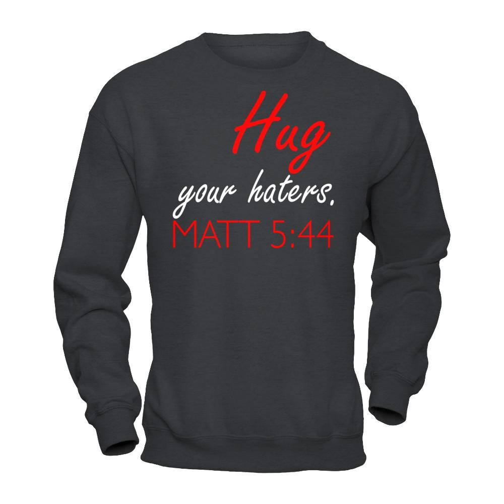 Hug Your Haters Matt 5:44 T-shirt Gildan - Pullover Sweatshirt Dark Heather
