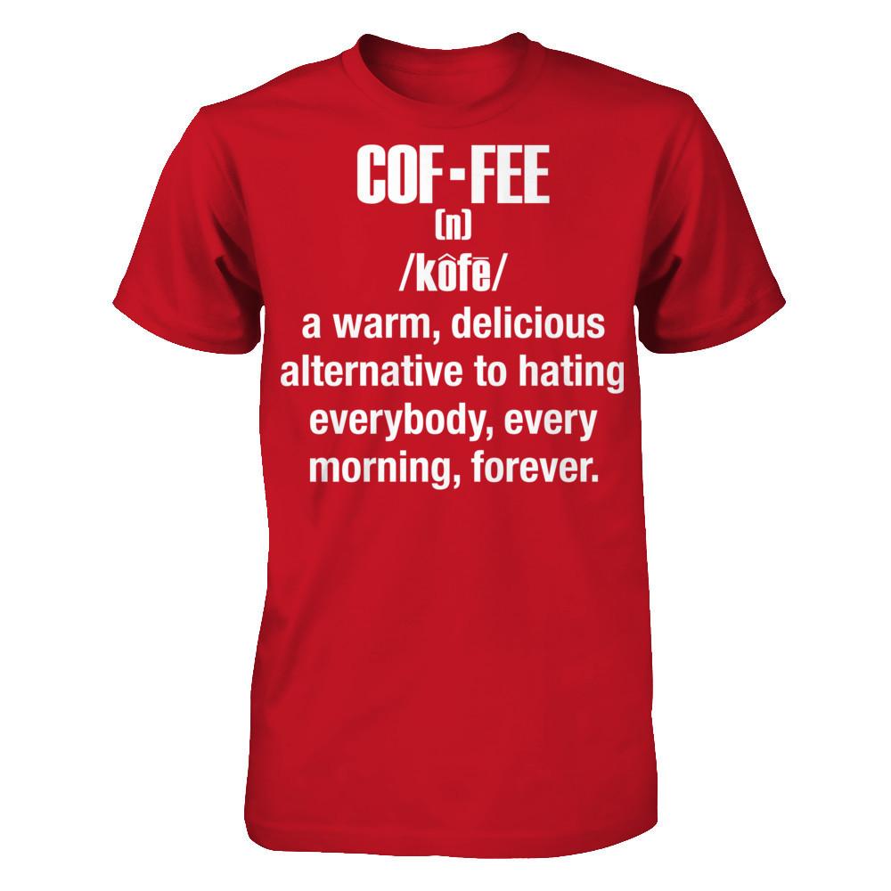Coffee - A Warm, Delicious Alternative To Hating Everybody, Every Morning Forever T-shirt Gildan - Short Sleeve Tee Red