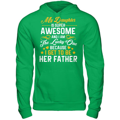 My Daughter I Super Awesome, And I Am The Lucky One Because I Get To Be Her Father Gildan - Pullover Hoodie Irish Green