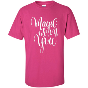 Magic Is In You T-shirt