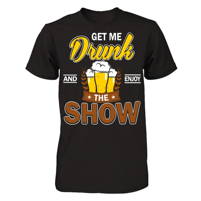 Get Me Drunk And Enjoy The Show T-shirt Gildan - Short Sleeve Tee Black