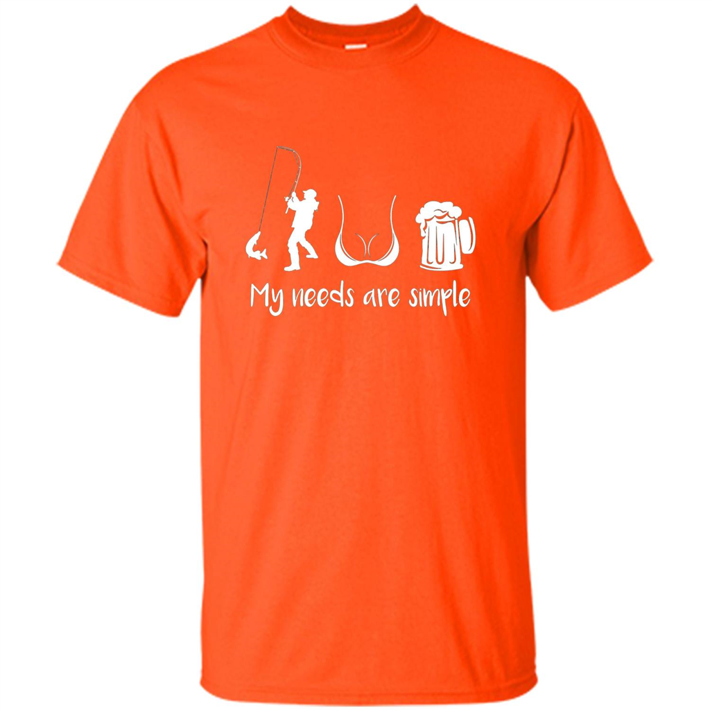 My Needs Are Simple T-shirt Funny Fishing Boobs Beer T-shirt Orange