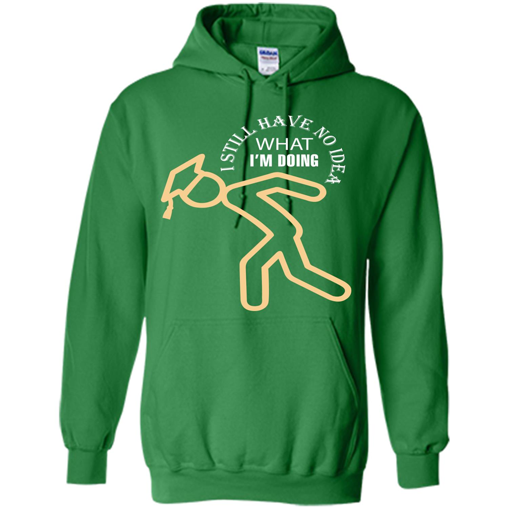 Funny Graduation T-shirt I Still Have No Idea What I‰۪m Doing Irish Green