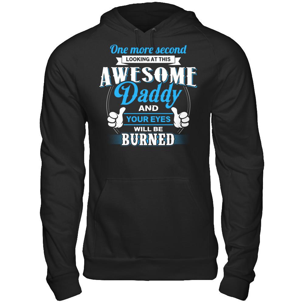 One More Second Looking At This Awesome Daddy And Your Eyes Will Be Burned T-shirt Gildan - Pullover Hoodie Black
