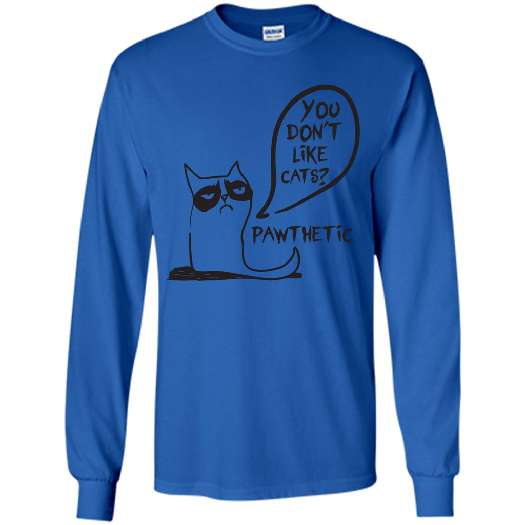 Cat Lover. You Donäó»t Like Cats. Pawthetic T-shirt Royal