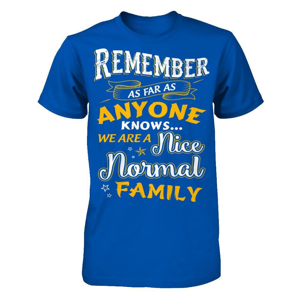 Remember as far as anyone knows we are a nice normal Family T-shirt Next Level - Unisex Fitted Tee Royal