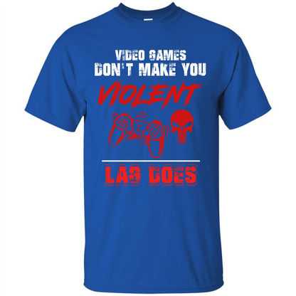 Gamer T-shirt Video Games Don't Make You Violent Lag Does T-shirt