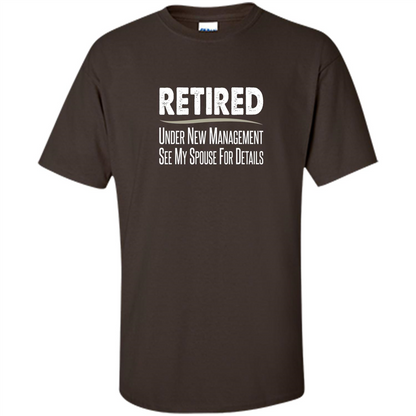 Retired - Under New Management, See Spouse For Details T-shirt Dark Chocolate