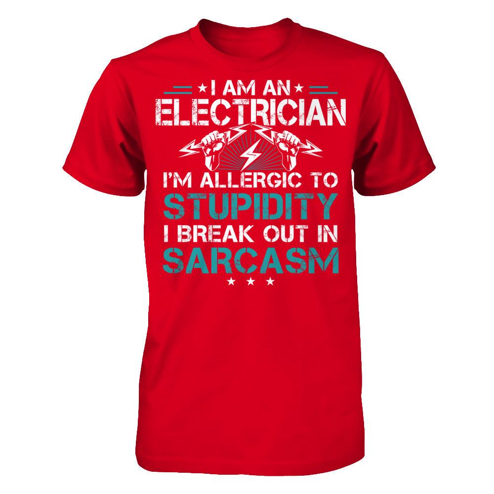 I'm An Electrican - I'm Allergic To Stupidity . I Break Out In Sarcasm T-shirt Next Level - Unisex Fitted Tee Red