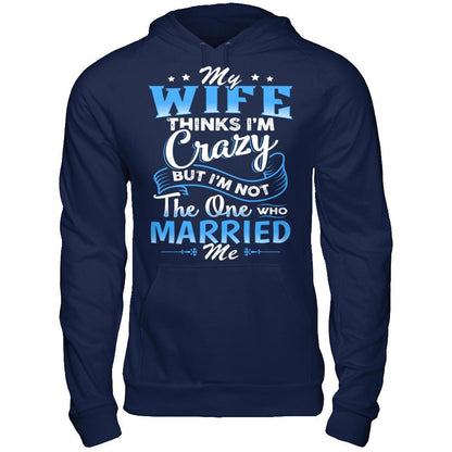 My Wife Thinks I'm Crazy But I'm Not The One Who Married Me Gildan - Pullover Hoodie Navy