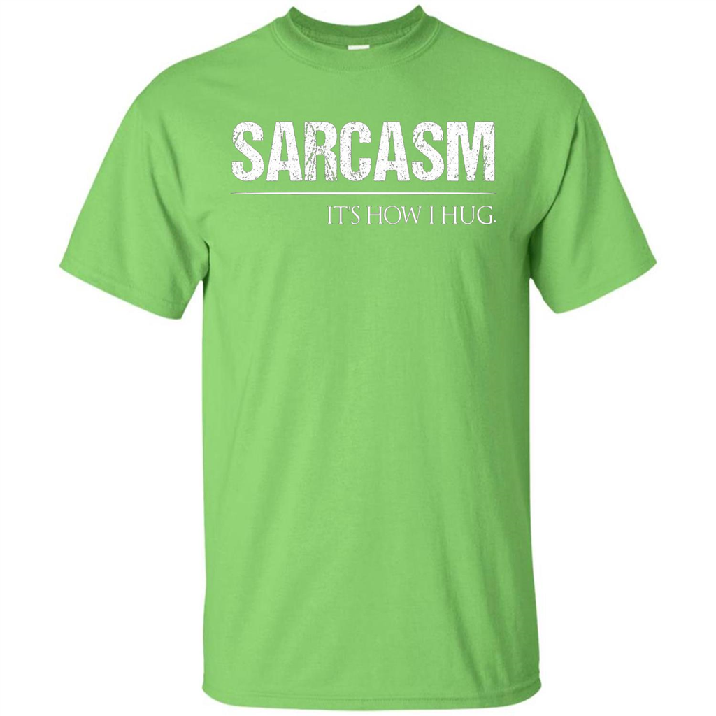 Sarcasm Its How I Hug T-Shirt Lime