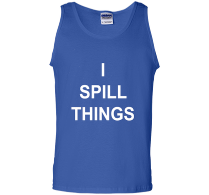 I Spill Things Funny Novelty T Shirt shirt Royal