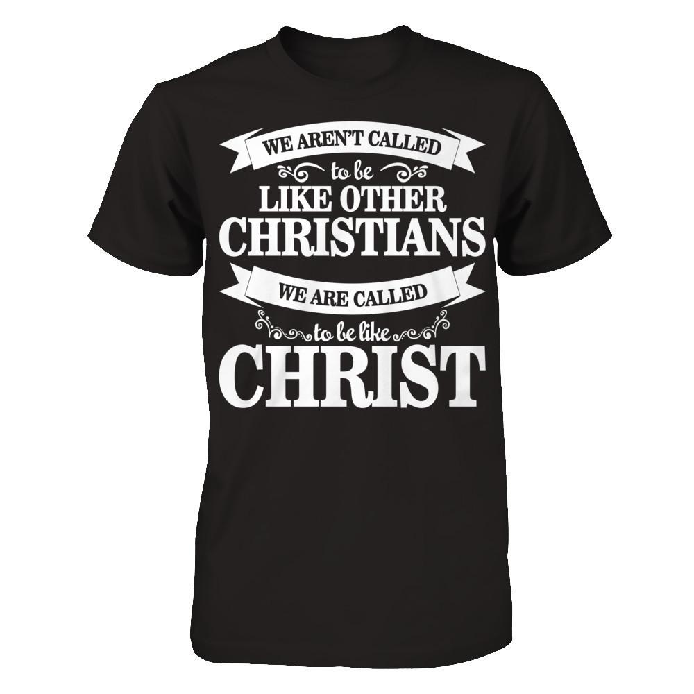 We Aren't Called To Be Like Other Christians We Are Called To Be Like Christ Next Level - Unisex Fitted Tee Black